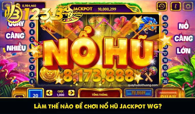 Làm thế nào để chơi nổ hũ Jackpot WG?