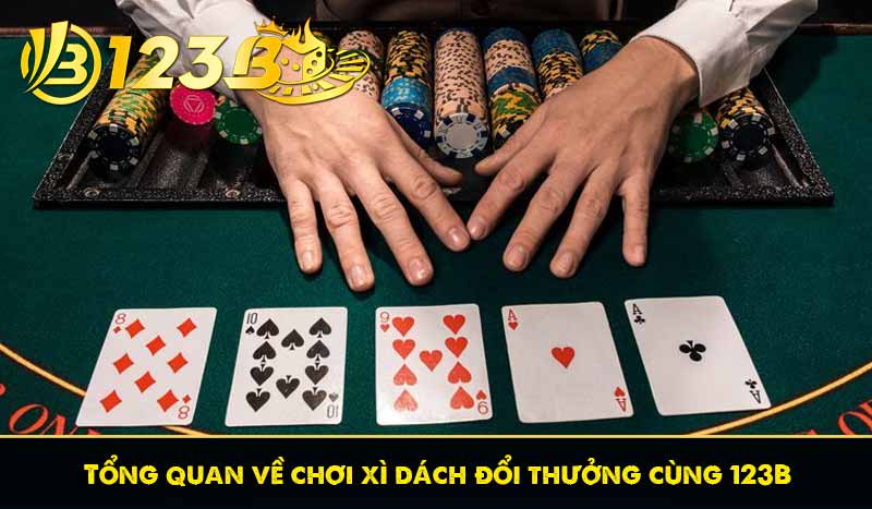 Tổng quan về chơi xì dách đổi thưởng cùng 123B