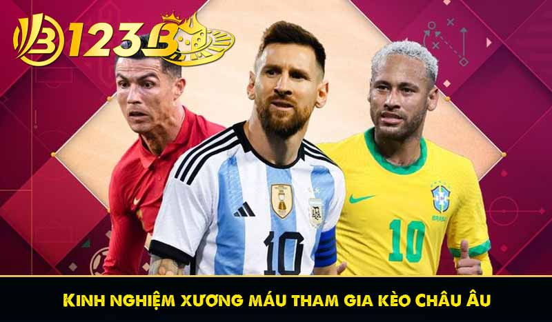 Kinh nghiệm xương máu tham gia kèo Châu Âu