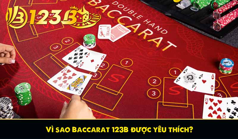 Vì sao Baccarat 123B được yêu thích?