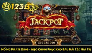 Nổ Hũ Pirate King - Mẹo Chinh Phục Kho Báu Hải Tặc Giá Trị