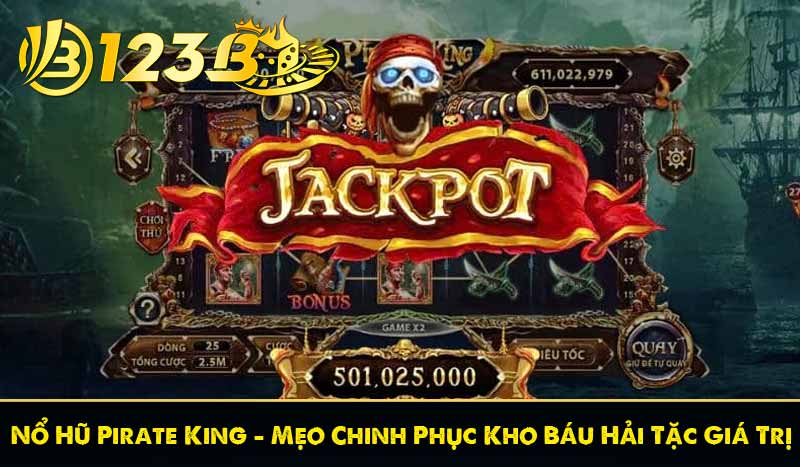 Nổ Hũ Pirate King - Mẹo Chinh Phục Kho Báu Hải Tặc Giá Trị